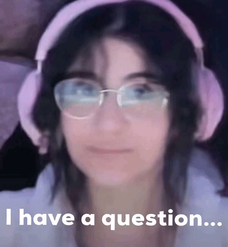 I Have A Question GIF