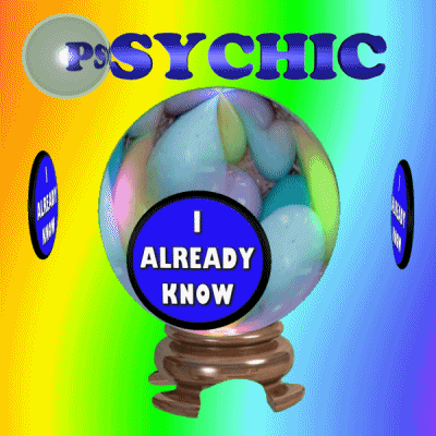 Video gif. A crystal ball is rotating in the center as badges float around it, reading, "I already know." On top, the text reads, "Psychic," while a magnifying glasses slides back and forth over the text.