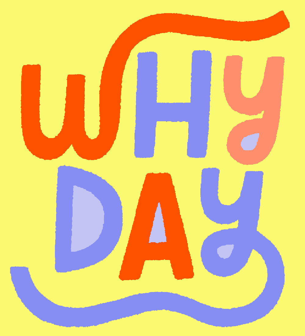 Text gif. Orange, blue, and pink text. Text, “Why day.”