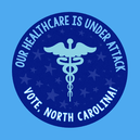 Our healthcare is under attack. Vote, North Carolina!