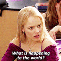 Mean Girls What Is Happening To The World GIF