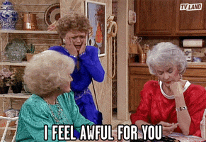 I Feel Awful For You Golden Girls GIF by TV Land
