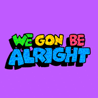 We Gon Be Alright Kendrick Lamar GIF by Creative Courage