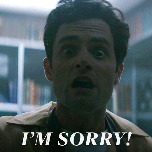 TV gif. Penn Badgley as Joe in You looks at us, terrified, trembling while shouting "I'm sorry!" which appears as text.