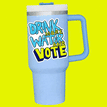 Drink More Water and Vote