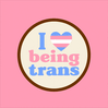 "I <3 being trans" badge