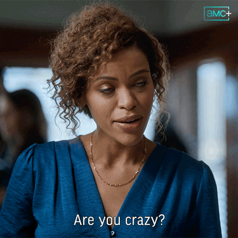 Youre Crazy No Way GIF by AMC Networks