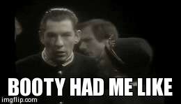Movie gif. Ian McKellan as Macbeth is grabbed by Judi Dench as Lady Macbeth hard and he looks forward with a slight smirk on his face. She yells at him angrily. Text, “Booty had me like.”