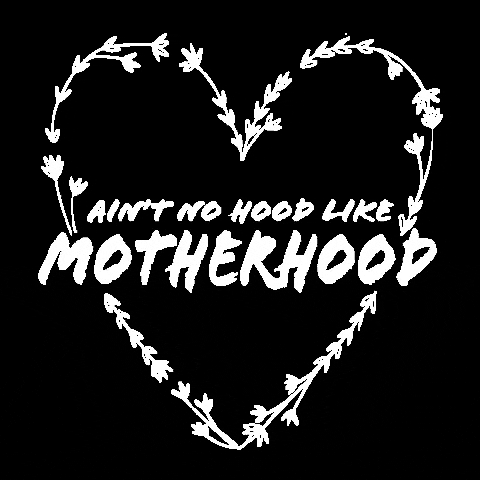 thesewnseed mama motherhood mothers aint no hood like motherhood GIF