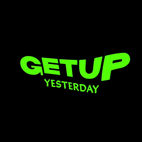 GetupYesterday GIF