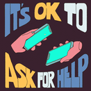 It's ok to ask for help hands holding phones