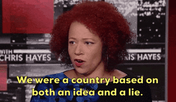 news new york times the 1619 project nikole hannah-jones we were both a country based on both an idea and a lie GIF