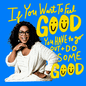 "If you want to feel good, you have to go out and do some good" Oprah Winfrey quote