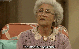 TV gif. Estelle Getty as Sophia in Golden Girls. She sits on a couch and declares to the girls that, "That man is a scuzzball." 