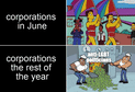 Corporations in June vs the rest of the year Pride Month motion meme