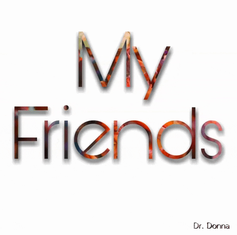 My Friends GIF by Dr. Donna Thomas Rodgers