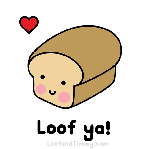Kawaii gif. A loaf of bread with rosy cheeks and a smiling face rests under a pulsing heart. Text reads, "Loof ya!"