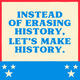 Instead of erasing history, let's make history Joe Biden quote