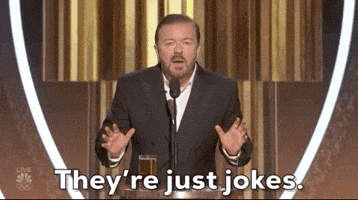 Celebrity gif. Ricky Gervais at the Golden Globes leans into a mic with a serious expression on his face as he says, “They’re just jokes.”