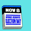 November 8th, Work Remote and Vote