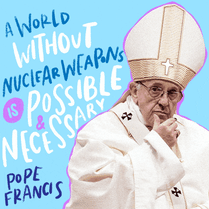 'A world without nuclear weapons is possible and necessary" Pope Francis quote