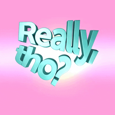 Text gif. 3D teal block text warbles on a pink background, "Really, tho?