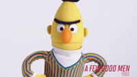 Bert, Sesame Street: You Can't Handle the Truth