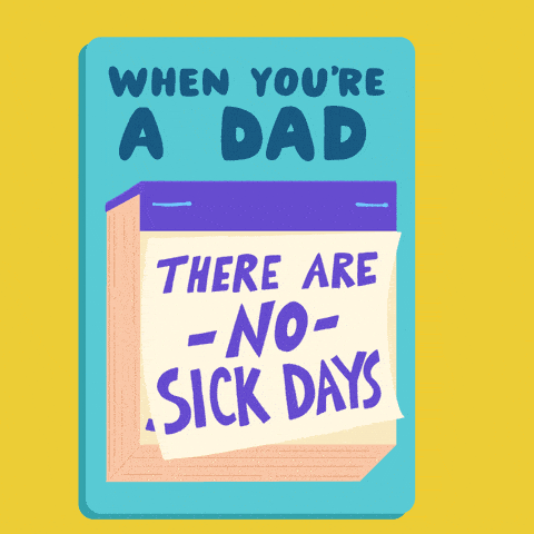 When you're a dad there are no sick days