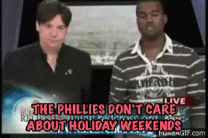 The Phillies Dont Care About Holiday Weekends GIF
