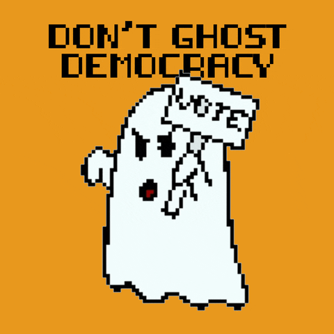 Digital art gif. Pixelated angry white ghost holding a sign that reads “vote” floats over an orange background. Text, “Don’t ghost democracy.”