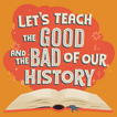 Let's teach the good and the bad of our history.