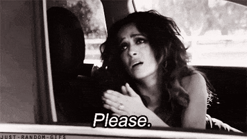 Movie gif. A black-and-white scene of an exhausted-looking Salma Hayek inside a car, pleading out the window at us with her hands together. Text, "Please."