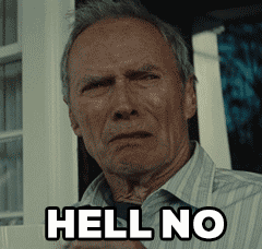 Movie gif. Clint Eastwood as Walt in Gran Torino looks around with a disturbed frown. Text, "Hell no."