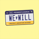 In Pennsylvania, we will protect abortion access
