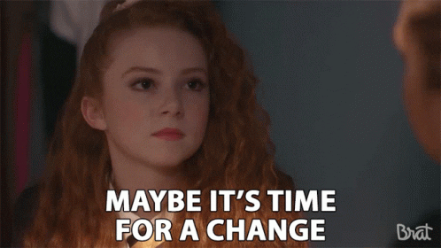 Gif of a woman shrugging and saying "maybe it's time for a change"