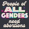 People of all genders need abortions
