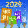 2024: same shit, different year, got to keep fighting