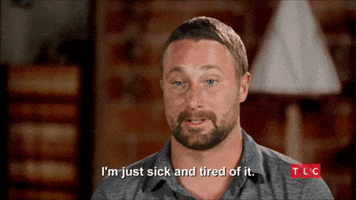 Tired Sick Of It GIF by TLC