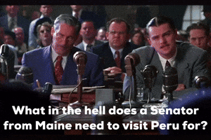 What In The Hell Does A Senator From Maine Need To Visit Peru For GIF