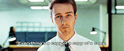 Movie gif. Actor Edward Norton as Narrator in Fight Club stands listlessly over a copy machine, staring into the abyss. Text, "Everything's a copy of a copy of a copy."
