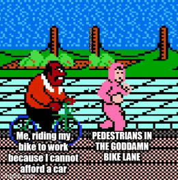 Meme gif. Animation of very old video game shows a man riding a bike behind a woman running. The man is labeled "Me, riding my bike to work because I cannot afford a car," and the woman is labeled, "Pedestrians in the god damn bike lane."