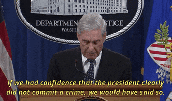 news robert mueller mueller report russian interference if we had the confience that the president clearly did not commit a crime we would have said so GIF