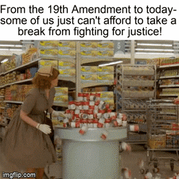 Meme gif. Ginnifer Goodwin as Beth Anne Stanton in the TV show "Why Women Kill" closes her eyes and sways back and forth shakily before crashing into a tower of Campbell's soup cans at a supermarket. Text, "From the nineteenth amendment to today, some of us just can't afford to take a break from fighting for justice!"