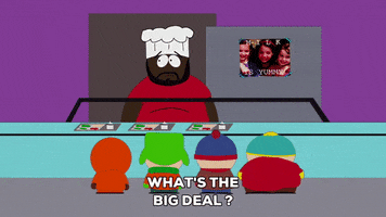 South Park gif. Cartman, Stan, Kyle, and Kenny stand in the lunch line as Chef shimmies awkwardly out of the room. Text, “What’s the big deal?”