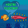 You're electric