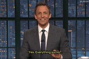everything sucks GIF by Late Night with Seth Meyers