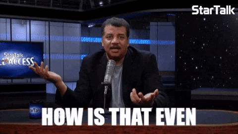 Giphy - how is that even possible neil degrasse tyson GIF by StarTalk Radio with Neil deGrasse Tyson