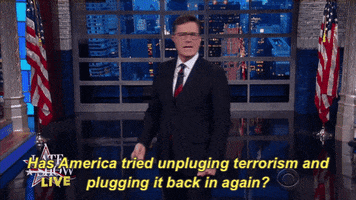 Election 2016 Has America Tried Unplugging Terrorism And Plugging It Back In Again GIF by The Late Show With Stephen Colbert
