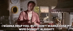 quentin tarantino i wanna help you but i dont wanna lose my wife doing it alright GIF