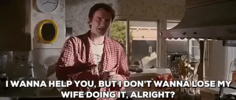 quentin tarantino i wanna help you but i dont wanna lose my wife doing it alright GIF